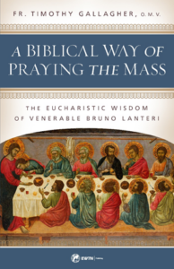 A Biblical Way Of Praying The Mass: The Eucharistic Wisdom of Venerable Bruno Lanteri