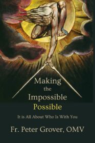 Fr. Peter Grover, OMV: Making the Impossible Possible: It Is All About Who Is With You