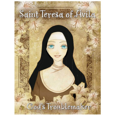 Saint Teresa of Avila: God’s Troublemaker